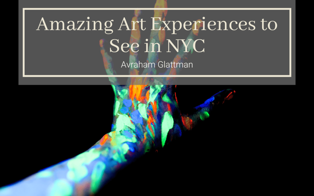 Amazing Art Experiences to See in NYC Avraham Glattman-min