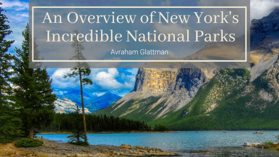 An Overview of New York's Incredible National Parks Avraham Glattman-min