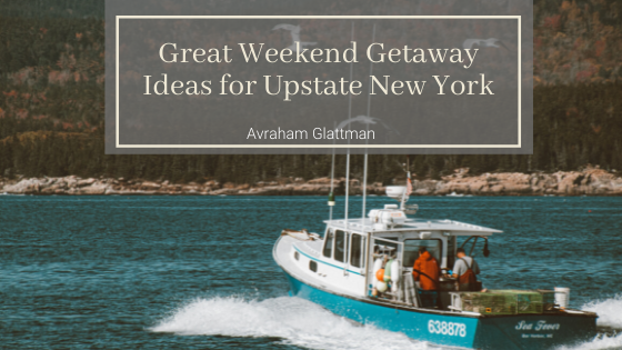 Great Weekend Getaway Ideas For Upstate New York Avraham Glattman