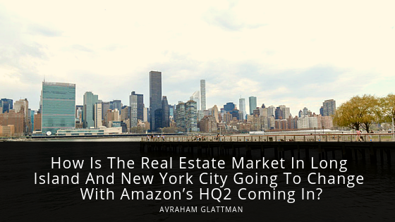 How Is The Real Estate Market In Long Island And New York City Going To Change With Amazon’s Hq2 Coming In