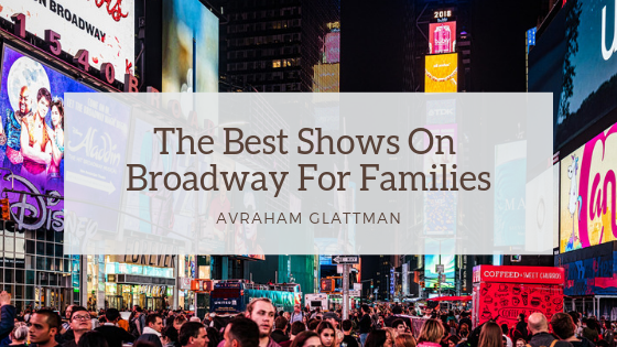 The Best Shows On Broadway For Families, Avraham Glattman