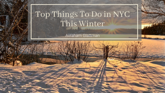 Top Things To Do In Nyc This Winter Avraham Glattman